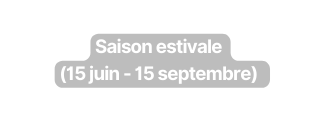 Saison estivale 15 juin 15 septembre